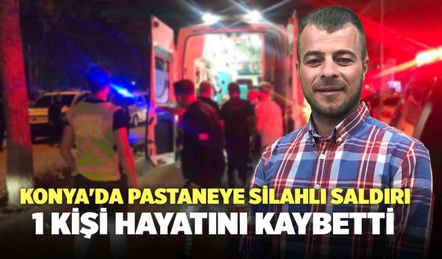 Konya'da Pastaneye Silahlı Saldırı, 1 Kişi Hayatını Kaybetti