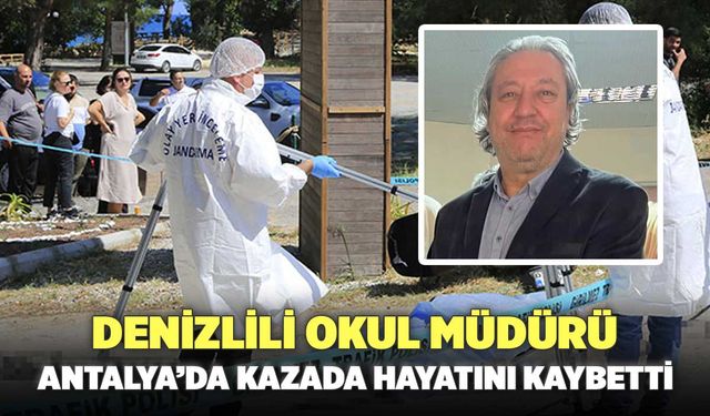 Denizlili Okul Müdürü Erkan Şahin Antalya’da Kazada Hayatını Kaybetti