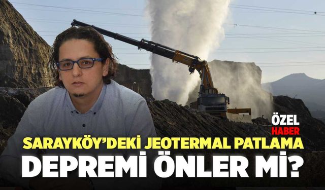 Sarayköy’deki Jeotermal Patlama Depremi Önler Mi?