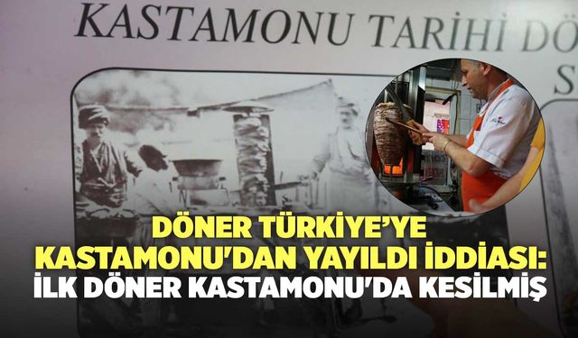 Döner Türkiye'ye Kastamonu'dan Yayıldı İddiası: İlk Döner Kastamonu'da Kesilmiş