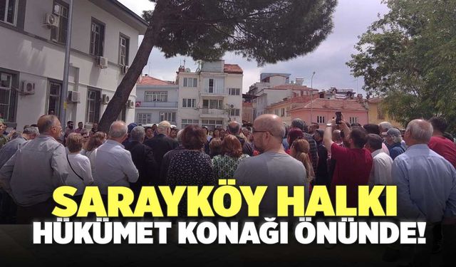 Sarayköy Halkı Hükümet Konağı Önünde!