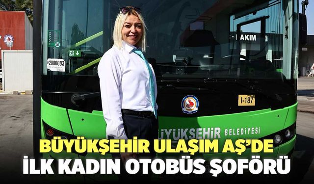 Büyükşehir Ulaşım AŞ’de İlk Kadın Otobüs Şoförü