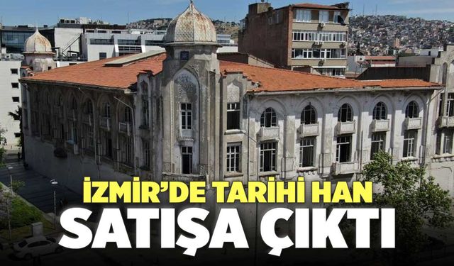 İzmir’de Tarihi Han Satışa Çıktı