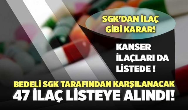 SGK'dan İlaç Gibi Karar! Bedeli SGK Tarafından karşılanacak 47 İlaç Listeye Alındı! Kanser İlaçları da Listede
