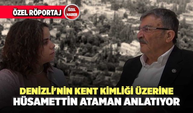 Denizli'nin Kent Kimliği Üzerine Hüsamettin Ataman Anlatıyor