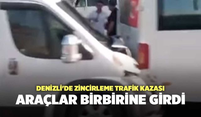 Denizli'de Zincirleme Trafik Kazası, Araçlar Birbirine Girdi