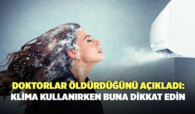 Doktorlar öldürdüğünü açıkladı: Klima kullanırken buna dikkat edin