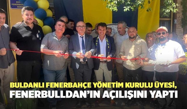Buldanlı Fenerbahçe Yönetim Kurulu Üyesi, FenerBulldan’ın açılışını yaptı