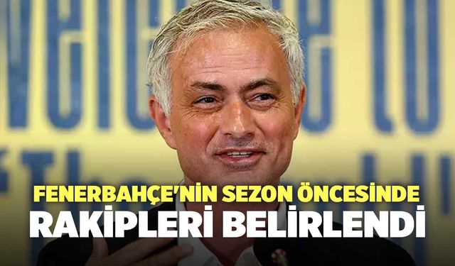 Fenerbahçe'nin Sezon Öncesinde Rakipleri Belirlendi