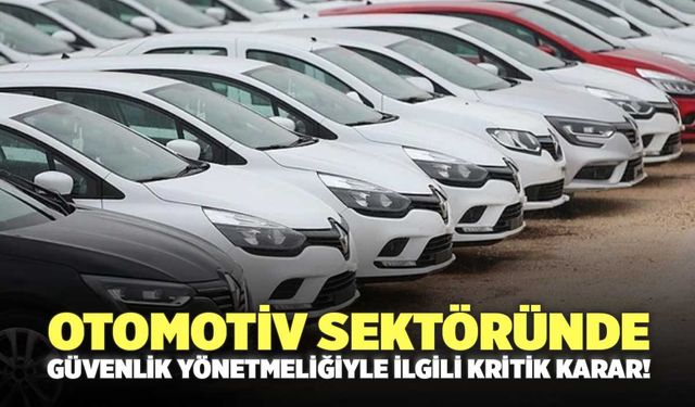 Otomotiv Sektöründe Güvenlik Yönetmeliğiyle İlgili Kritik Karar!