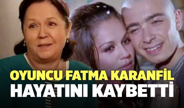 Oyuncu Fatma Karanfil Hayatını Kaybetti