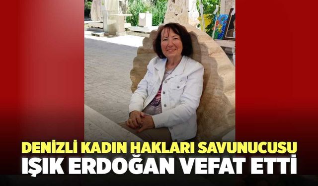 Denizli Kadın Hakları Savunucusu Işık Erdoğan Vefat Etti
