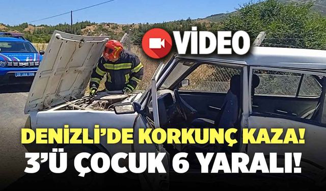 Denizli’de Korkunç Trafik Kazası! 6 Yaralının 3’ü Çocuk…