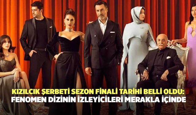 Kızılcık Şerbeti Sezon Finali Tarihi Belli Oldu: Fenomen Dizinin İzleyicileri Merak İçinde