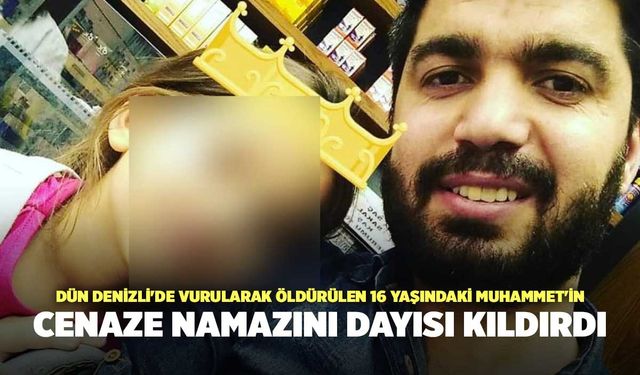 Dün Denizli'de Vurularak Öldürülen 16 Yaşındaki Muhammet'in Cenaze Namazını Dayısı Kıldırdı
