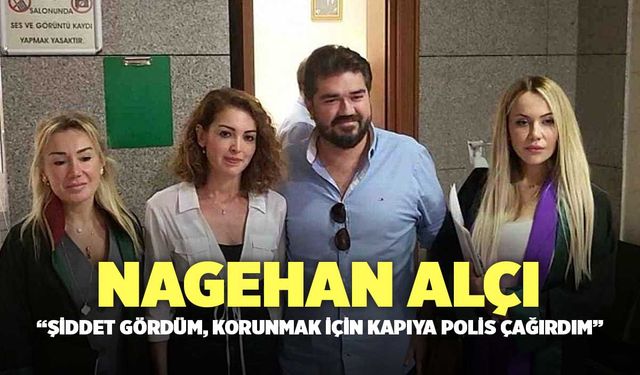 Nagehan Alçı'dan Şok Eden İtiraflar "Şiddet Gördüm, Kapıya Polis Geldi"