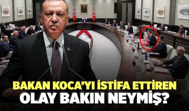 Bakan Koca’yı İstifa Ettiren Olay Bakın Neymiş?