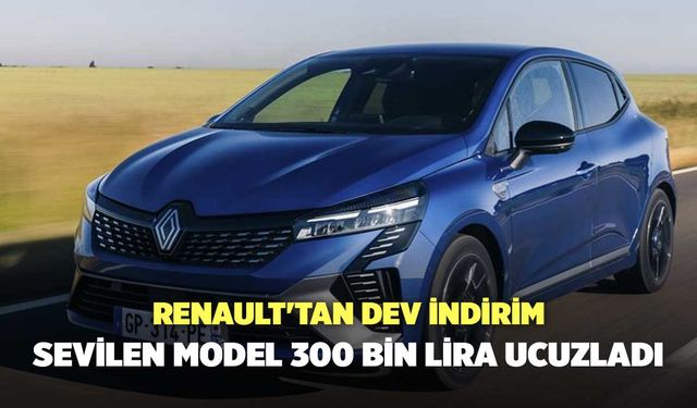 Renault'tan dev indirim: Sevilen model 300 bin lira ucuzladı
