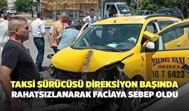 Taksi Sürücüsü Direksiyon Başında Rahatsızlanarak Faciaya Sebep Oldu