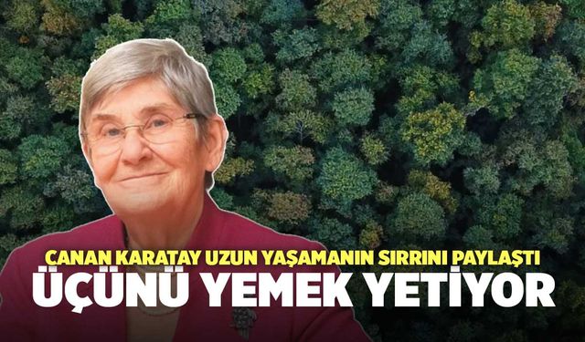 Canan Karatay uzun yaşamanın sırrını paylaştı: Üçünü yemek yetiyor