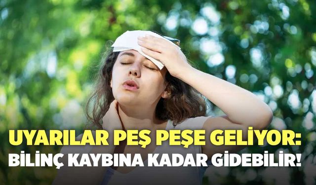 Uyarılar Peş Peşe Geliyor: Bilinç Kaybına Kadar Gidebilir!