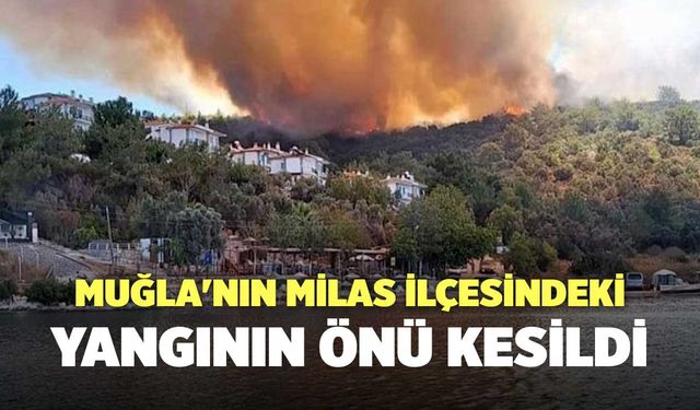 Muğla'nın Milas İlçesindeki Yangının Önü Kesildi