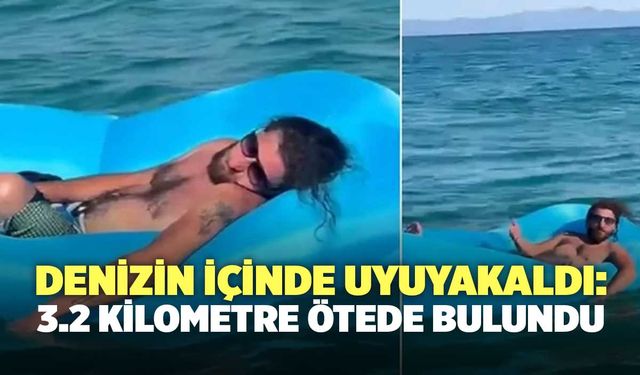 Denizin İçinde Uyuyakaldı: 3.2 Kilometre Ötede Bulundu