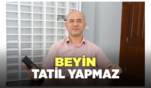 Biz Tatildeyiz Ama Beynimiz Tatil Yapmıyor!