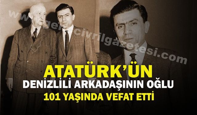 ATATÜRK’ÜN DENZİLİ'Lİ ARKADAŞININ OĞLU VEFAT ETTİ