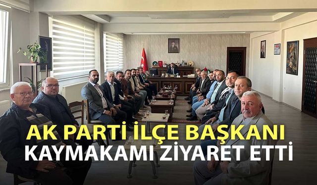 AK PARTİ İLÇE BAŞKANI KAYMAKAMI ZİYARET ETTİ