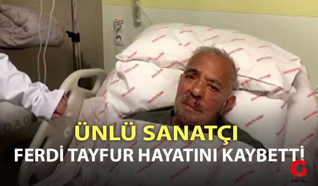Ünlü sanatçı Ferdi Tayfur vefat etti
