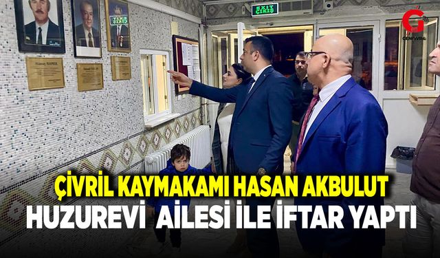 ÇİVRİL HUZUREVİNDE İFTAR PROGRAMI DÜZENLENDİ