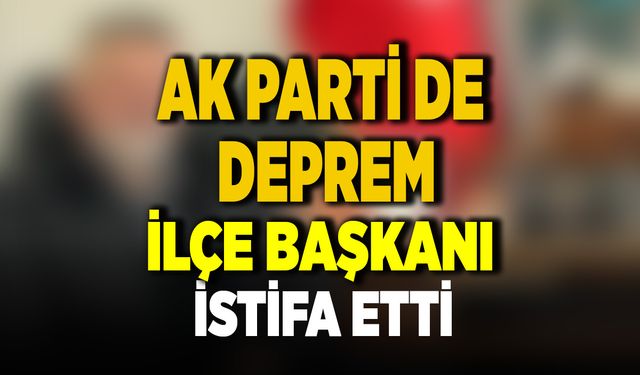 AK Parti İlçe Başkanı Görevinden İstifa Etti