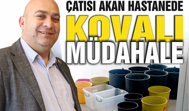 Çatısı Akan Hastanede Kovalı Müdahale