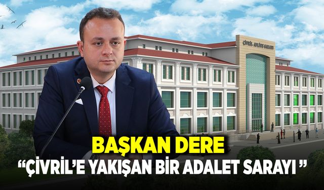 Başkan Dere, "Çivril’e Yakışan Bir Adalet Sarayı Olacak"