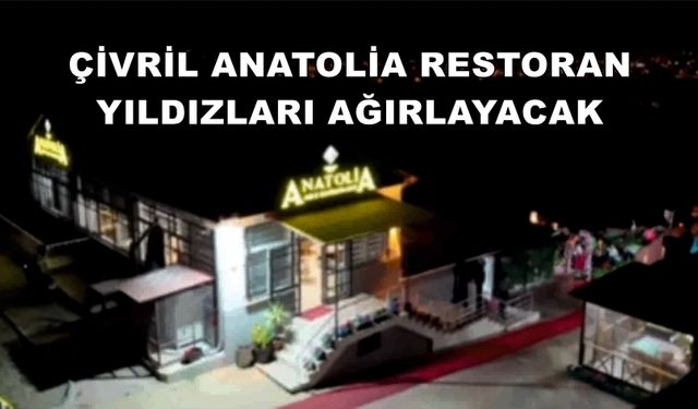 ÇİVRİL ANATOLİA RESTORAN YILDIZLARI AĞIRLAYACAK