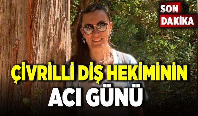 Çivrili Diş Doktorunun Acı Günü