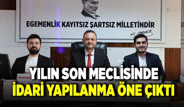 Çivril Belediyesi Yılın Son Meclisinde İdari Yapılanma Öne Çıktı