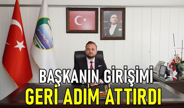 BAŞKAN DERE'NİN GİRİŞİMİ GERİ ADIM ATTIRDI