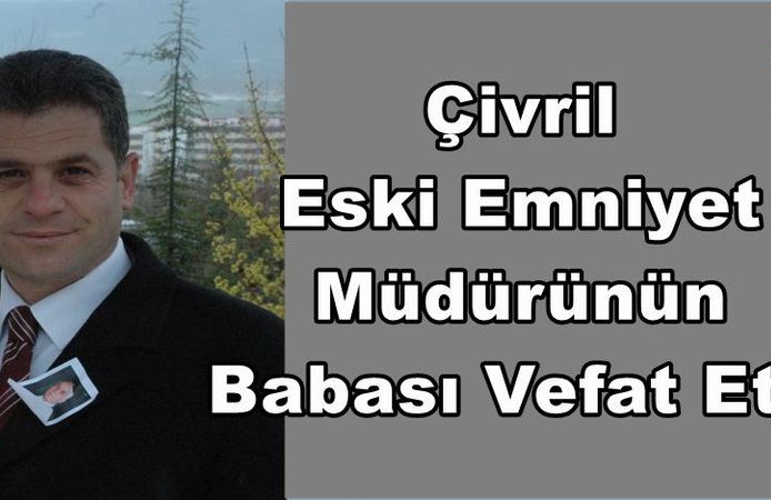 Çivril Eski Emniyet Müdürünün Babası Vefat Etti