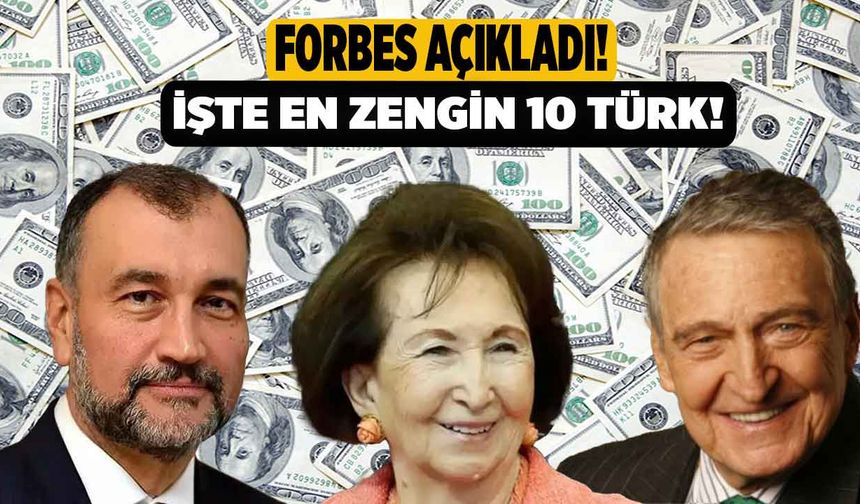 Forbes Açıkladı! En Zengin 10 Türk Belli Oldu!
