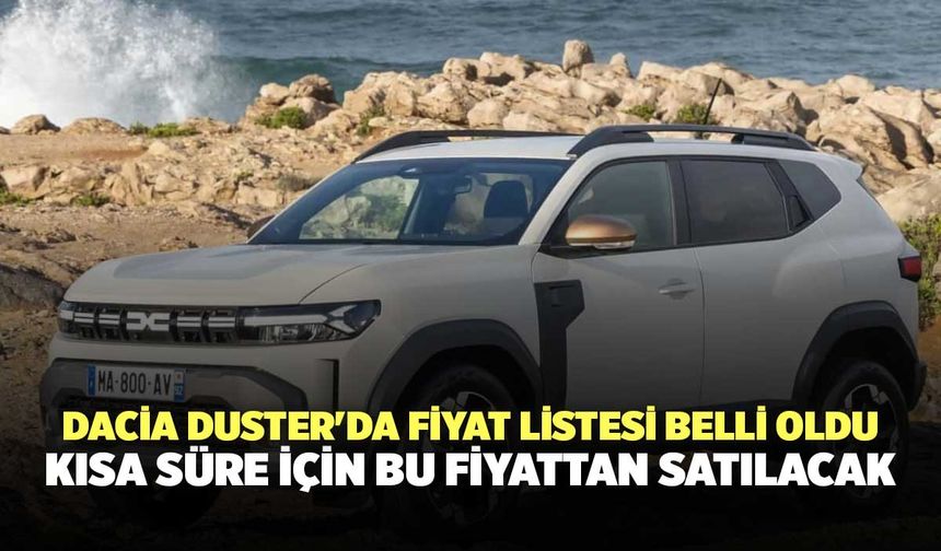 Dacia Duster'da fiyat listesi belli oldu: Kısa süre için bu fiyattan satılacak