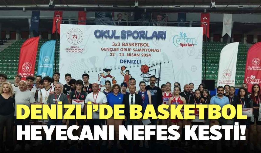 Denizli’de Okul Sporları Basketbol Heyecanı Sona Erdi!