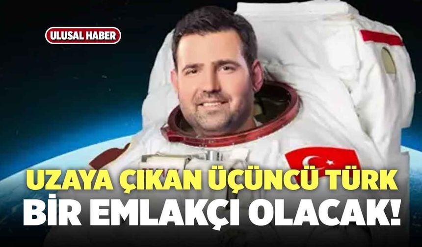 Uzaya Çıkan Üçüncü Türk Bir Emlakçı Olacak!