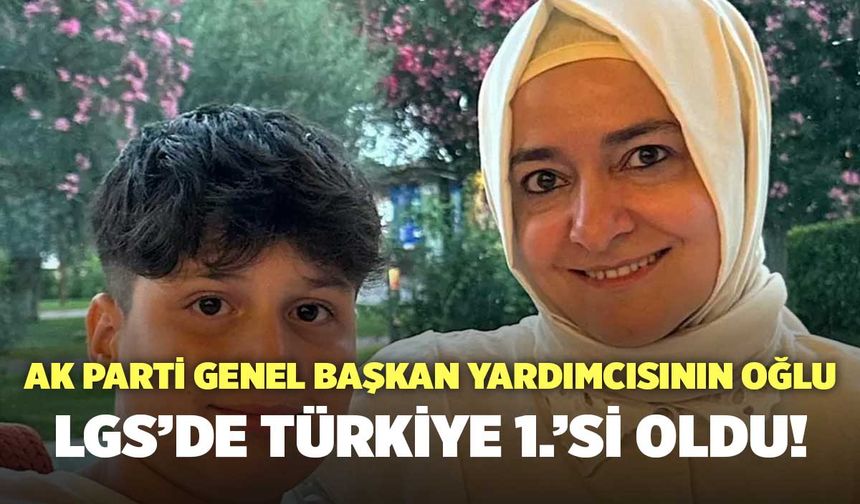 AK Parti Genel Başkan Yardımcısının Oğlu LGS’de Türkiye 1.’Si Oldu!