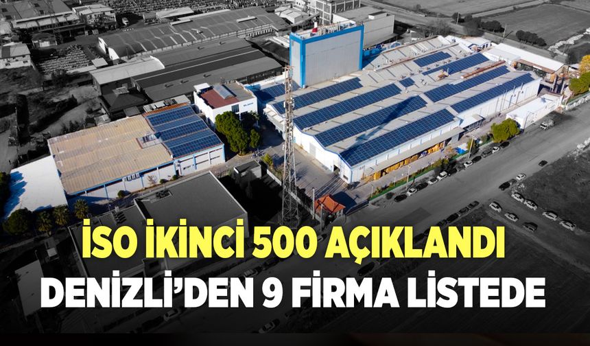 İSO İKİNCİ 500 AÇIKLANDI DENİZLİ'DEN 9 FİRAMA LİSTEDE