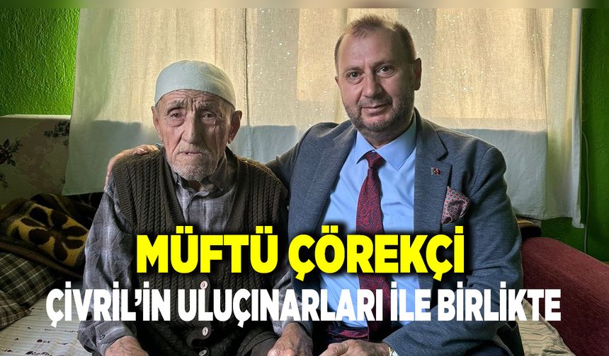 ÇİVRİL MÜFTÜSÜ ULU ÇINARLAR ZİYARETLERİNE DEVAM EDİYOR