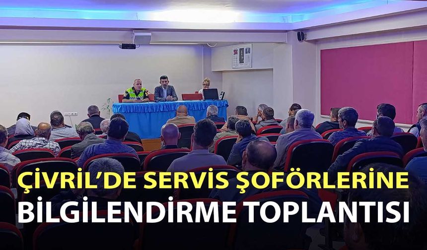 ÇİVRİL’DE SERVİS ŞOFÖRLERİNE YÖNELİK BİLGİLENDİRME TOPLANTISI DÜZENLENDİ