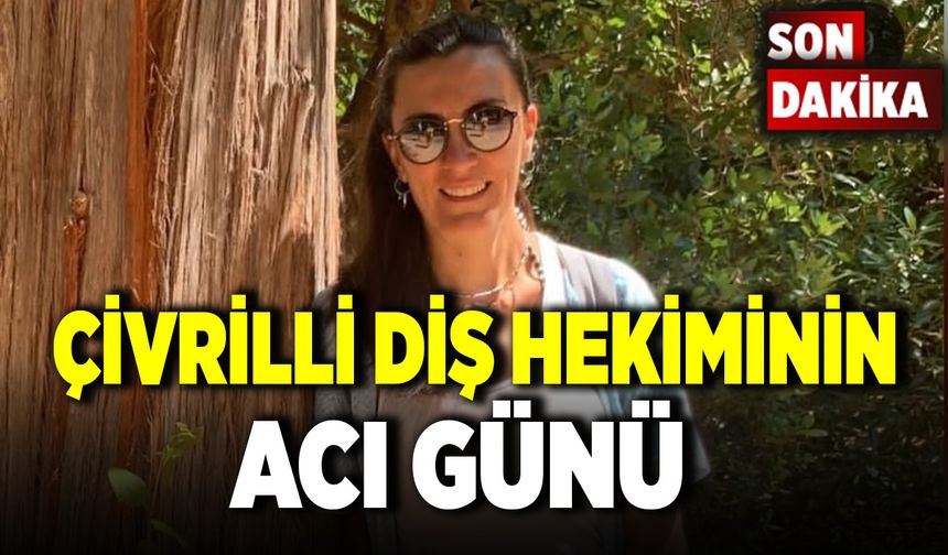 Çivrili Diş Doktorunun Acı Günü