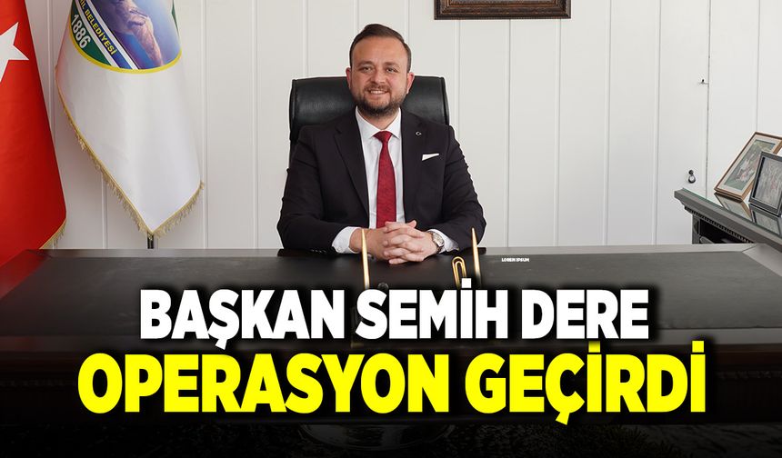 Çivril Belediye Başkanı Semih Dere Operasyon Geçirdi